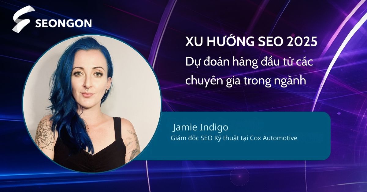 Dự đoán xu hướng SEO của Jamie Indigo - Giám đốc SEO Kỹ thuật tại Cox Automotive