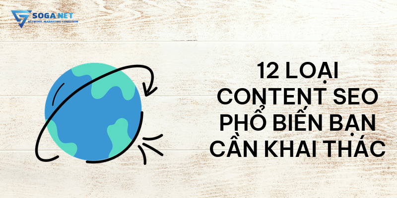 12 loại Content SEO phổ biến bạn cần khai thác