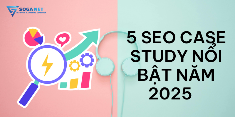 5 SEO Case Study nổi bật năm 2025 🚀