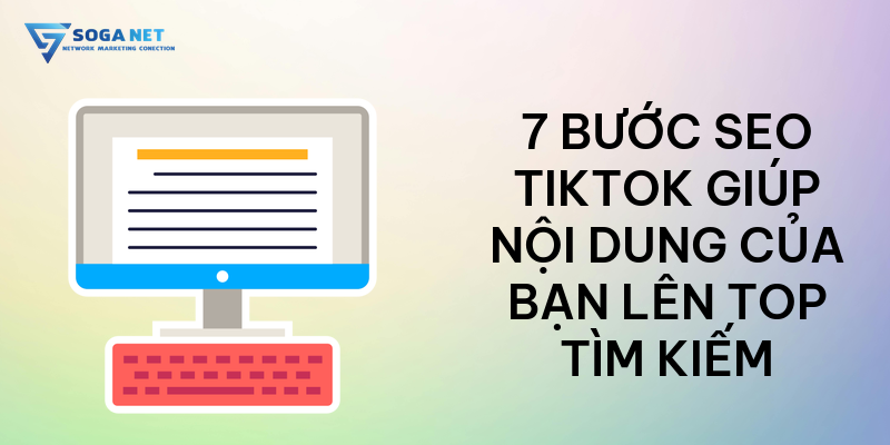 7 bước SEO TikTok giúp nội dung của bạn lên top tìm kiếm
