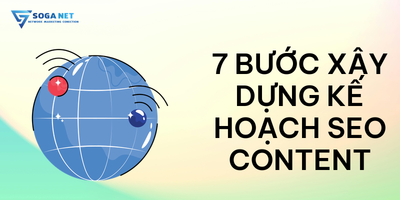 7 bước xây dựng kế hoạch Content chuẩn SEO