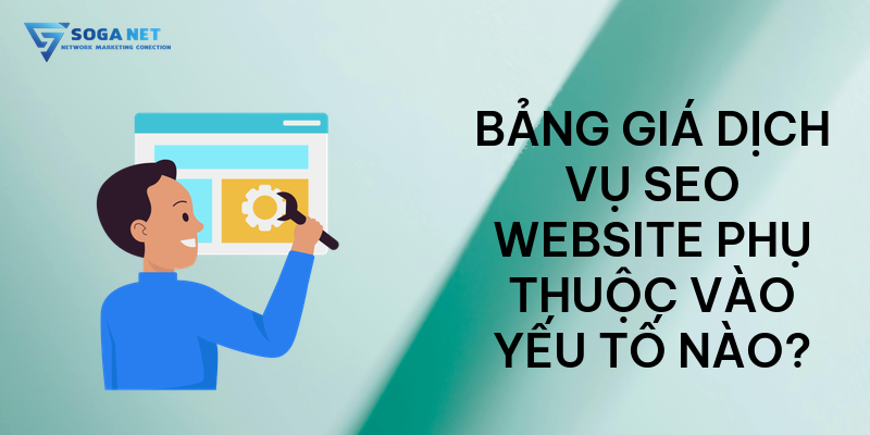 Bảng giá dịch vụ SEO tổng thể cho website phụ thuộc vào yếu tố nào 