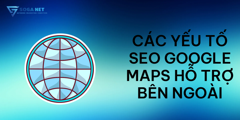 Các yếu tố SEO Google Maps hỗ trợ bên ngoài