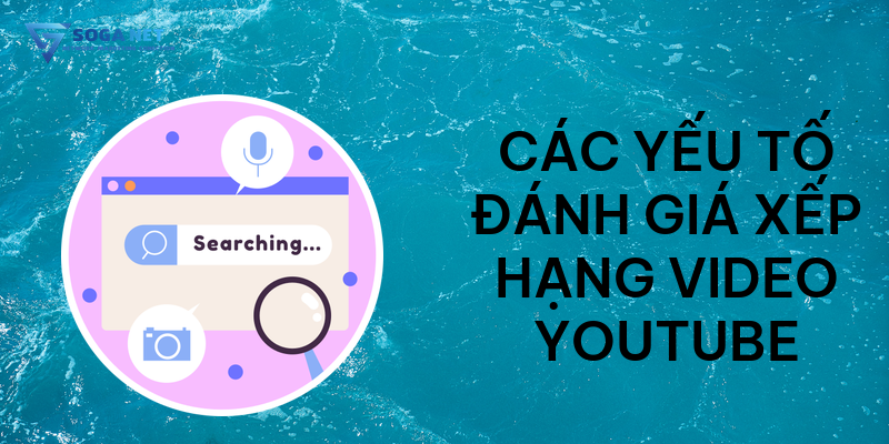 Các yếu tố đánh giá xếp hạng Video Youtube