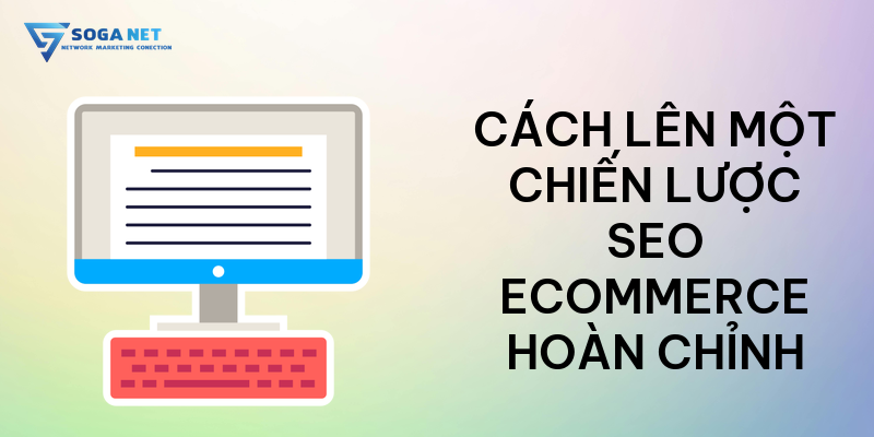 Cách lên một chiến lược SEO Ecommerce hoàn chỉnh