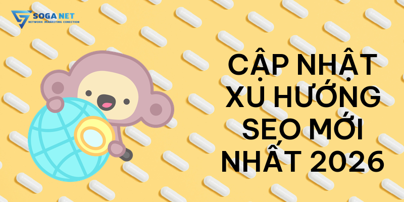 Cập nhật xu hướng SEO mới nhất 2026