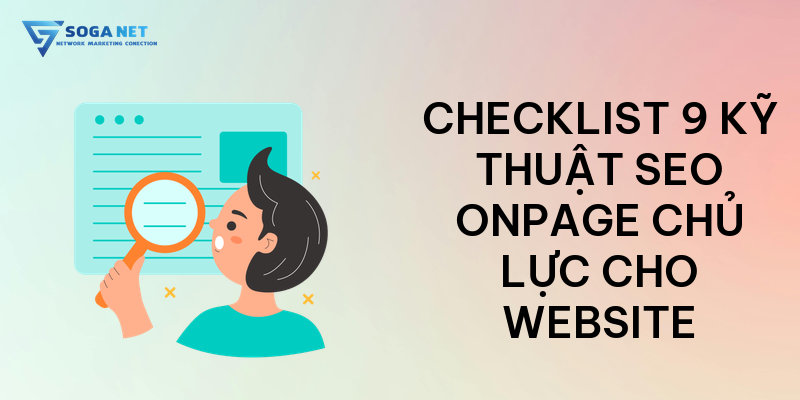 Checklist 9 kỹ thuật SEO Onpage chủ lực cho website