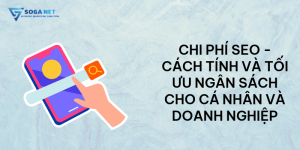 Chi phí SEO - Cách tính và tối ưu ngân sách cho cá nhân và doanh nghiệp