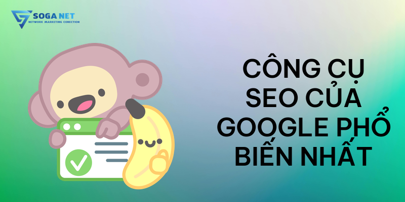Công cụ SEO của Google phổ biến nhất