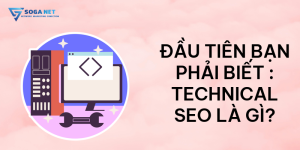 Đầu tiên bạn phải biết Technical SEO là gì