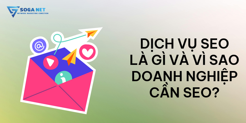Dịch vụ SEO là gì và vì sao doanh nghiệp cần SEO