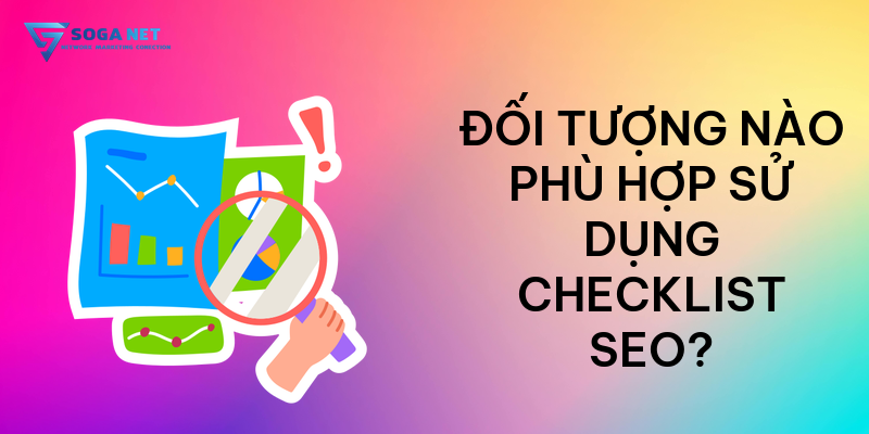 Đối tượng nào phù hợp sử dụng Checklist SEO