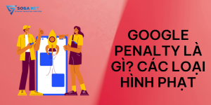 Google Penalty là gì ? Các loại hình phạt