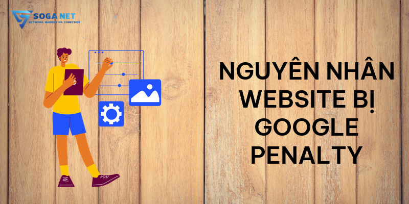 Nguyên nhân website bị Google Penalty