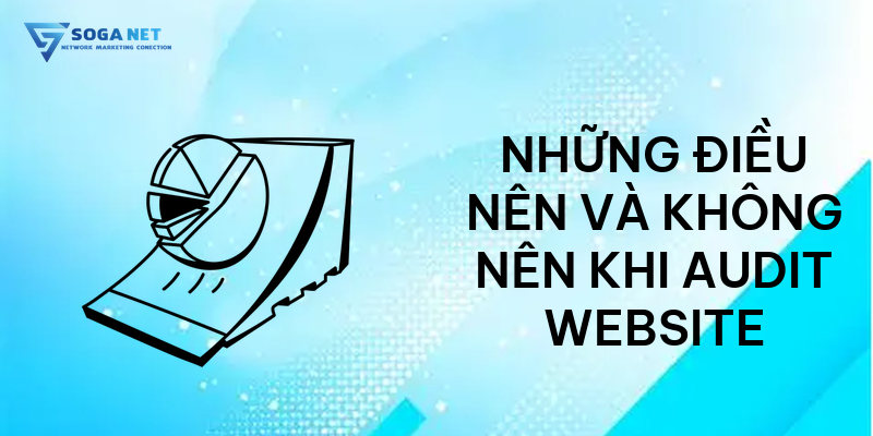 Những điều nên và không nên khi Audit Website