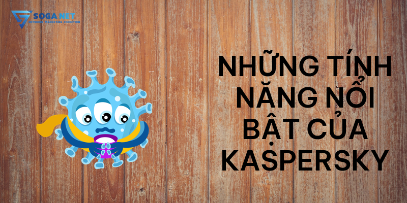 Những tính năng nổi bật của Kaspersky