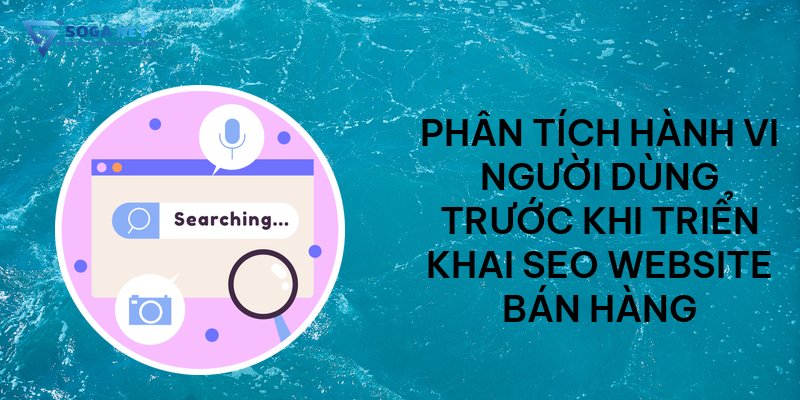 Phân tích hành vi người dùng trước khi triển khai SEO Website bán hàng