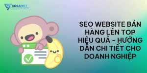 SEO Website bán hàng lên top hiệu quả - Hướng dẫn chi tiết cho doanh nghiệp