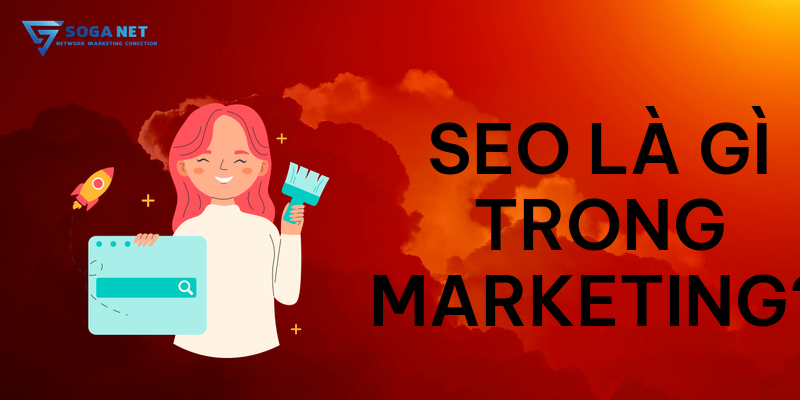 SEO LÀ GÌ TRONG MARKETING