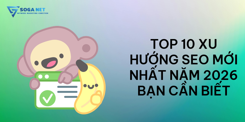 Top 10 xu hướng SEO mới nhất năm 2026 bạn cần biết
