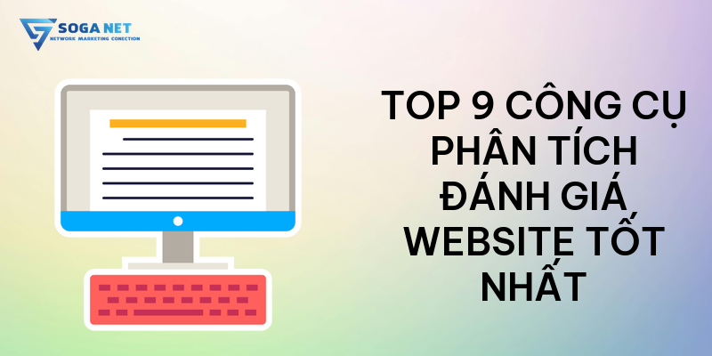 Top 9 công cụ phân tích đánh giá website tốt nhất