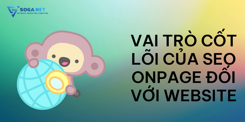 Vai trò cốt lõi của SEO Onpage đối với website