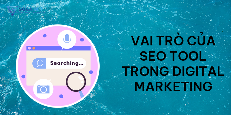 Vai trò của SEO Tool trong Digital Marketing