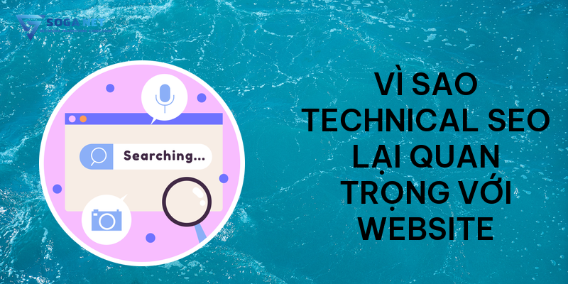 Vì sao Technical SEO lại quan trọng với website