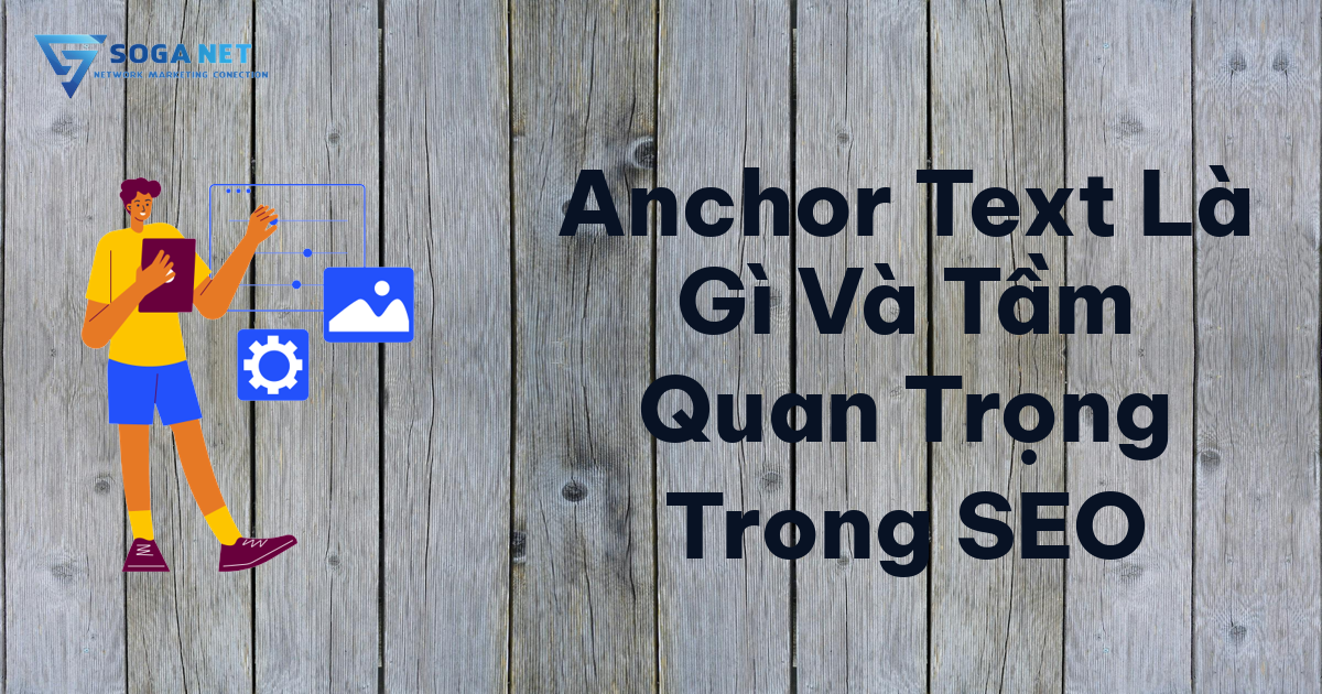 Anchor Text Là Gì Và Tầm Quan Trọng Trong SEO Anchor Text Là Gì Và Tầm Quan Trọng Trong SEO