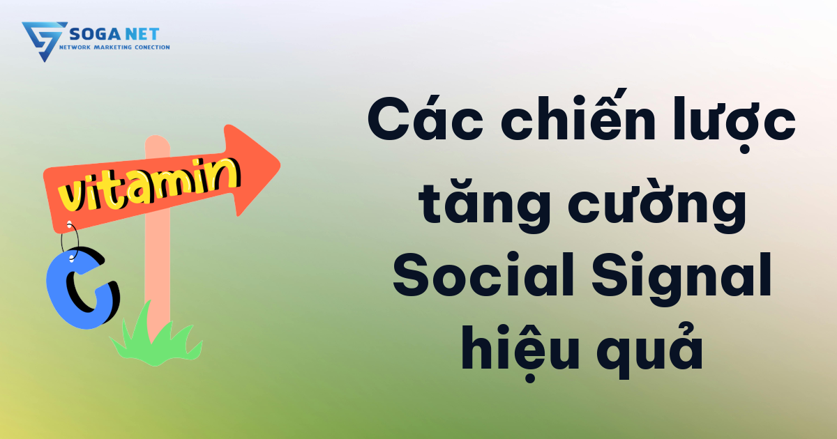 Các chiến lược tăng cường Social Signal hiệu quả Các chiến lược tăng cường Social Signal hiệu quả