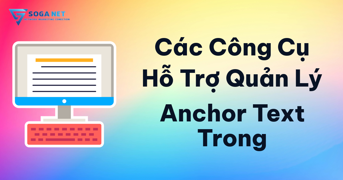 Các Công Cụ Hỗ Trợ Quản Lý Anchor Text Trong Các Công Cụ Hỗ Trợ Quản Lý Anchor Text Trong