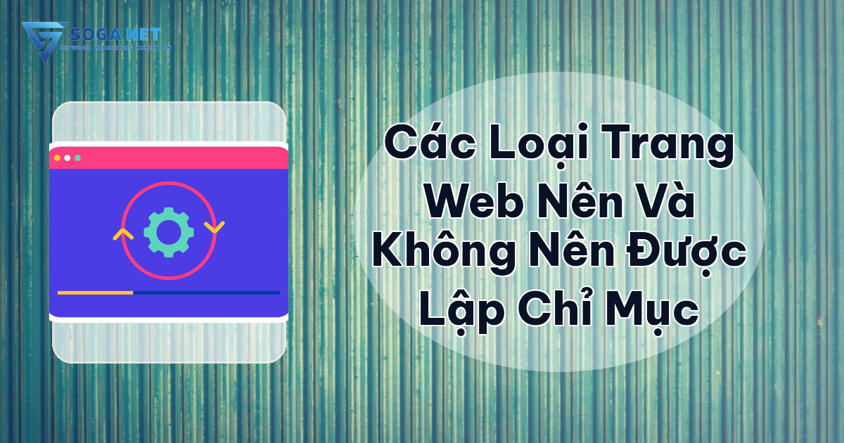 Các Loại Trang Web Nên Và Không Nên Được Lập Chỉ Mục