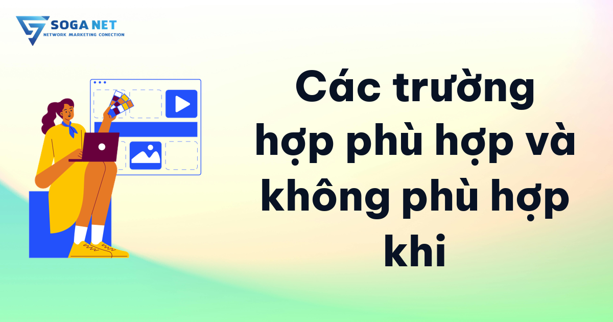 Các trường hợp phù hợp và không phù hợp khi Các trường hợp phù hợp và không phù hợp khi