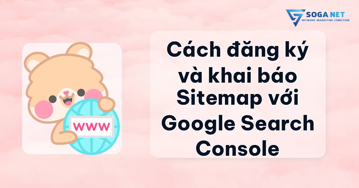 Cách đăng ký và khai báo Sitemap với Google Search Console