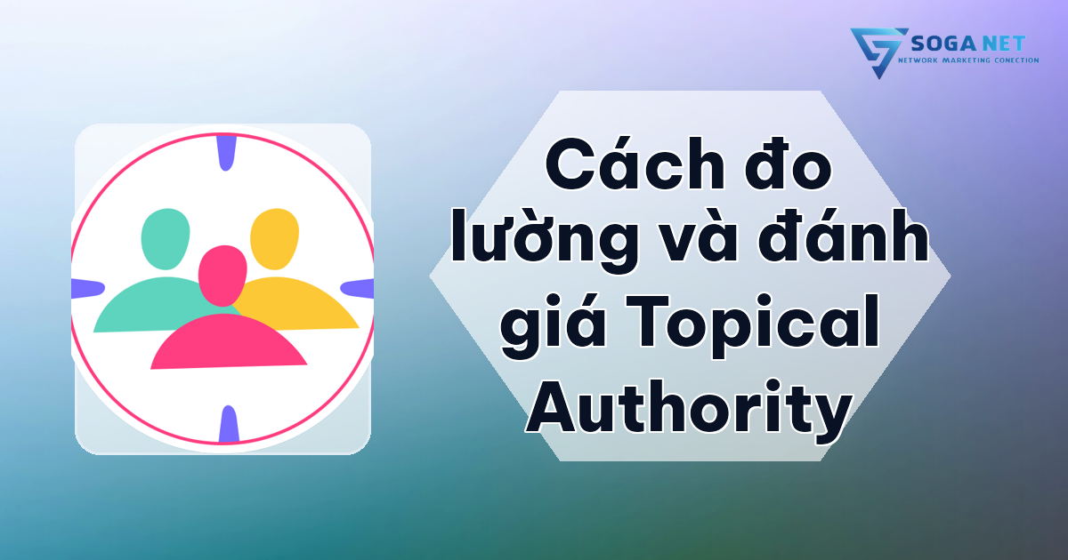 Cách đo lường và đánh giá Topical Authority