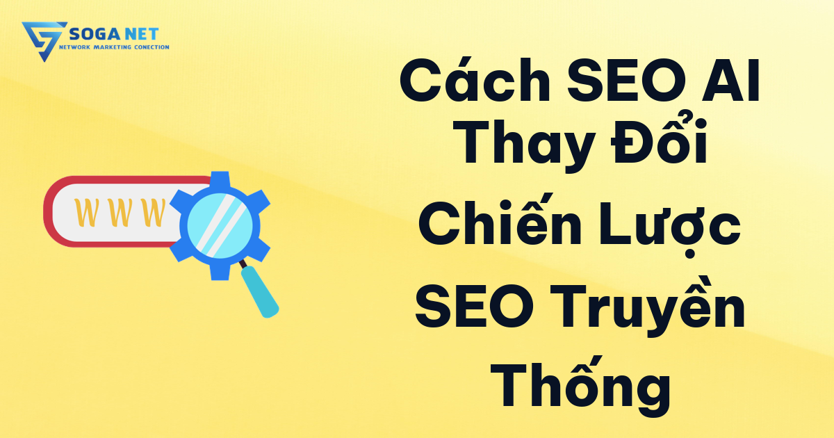 Cách SEO AI Thay Đổi Chiến Lược SEO Truyền Thống