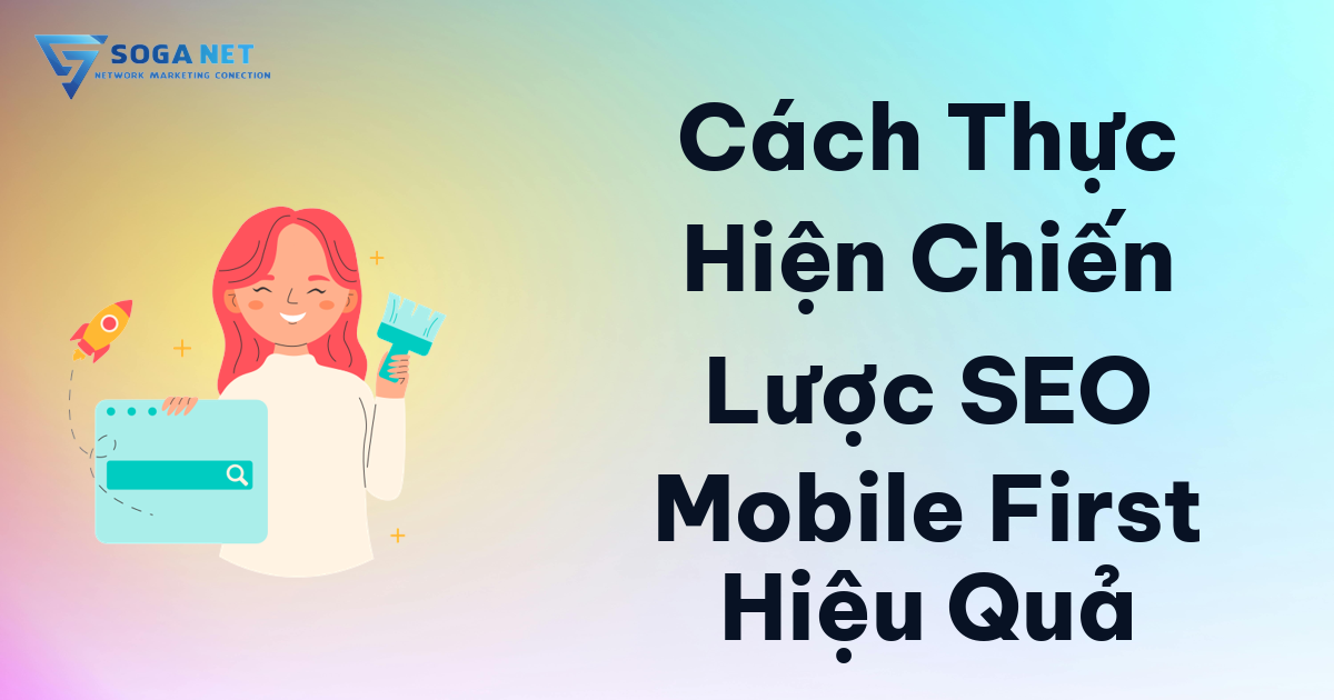 Cách Thực Hiện Chiến Lược SEO Mobile First Hiệu Quả Cách Thực Hiện Chiến Lược SEO Mobile First Hiệu Quả