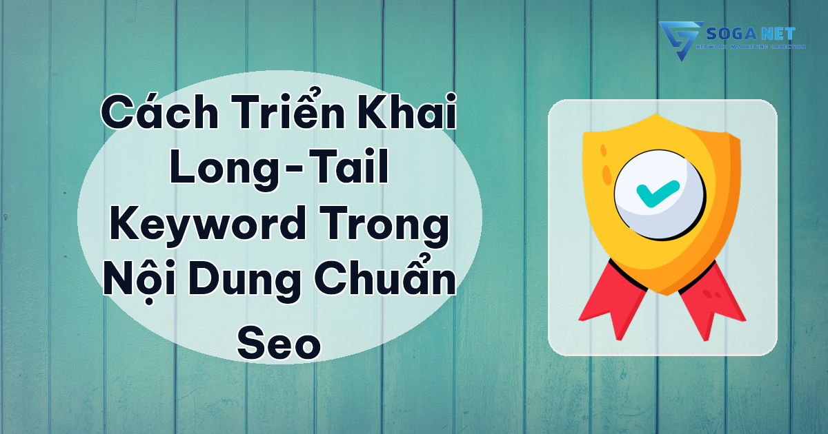 Cách triển khai long-tail keyword trong nội dung chuẩn SEO