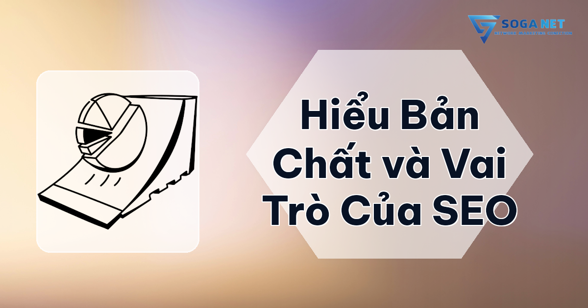 Hiểu Bản Chất và Vai Trò Của SEO