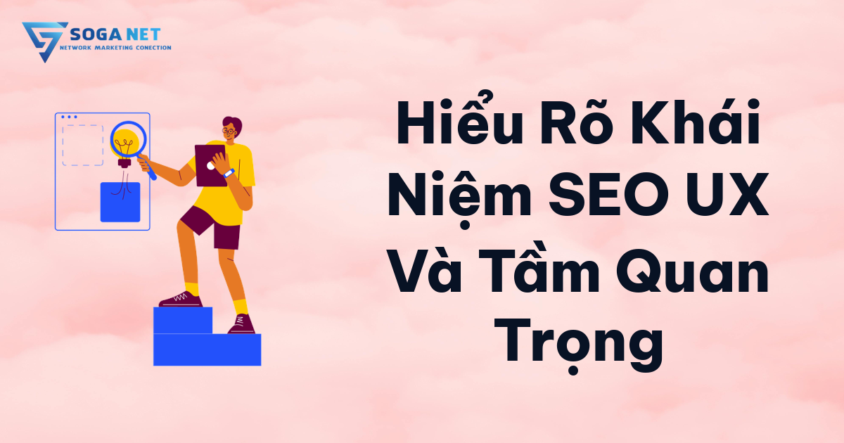 Hiểu Rõ Khái Niệm SEO UX Và Tầm Quan Trọng Hiểu Rõ Khái Niệm SEO UX Và Tầm Quan Trọng