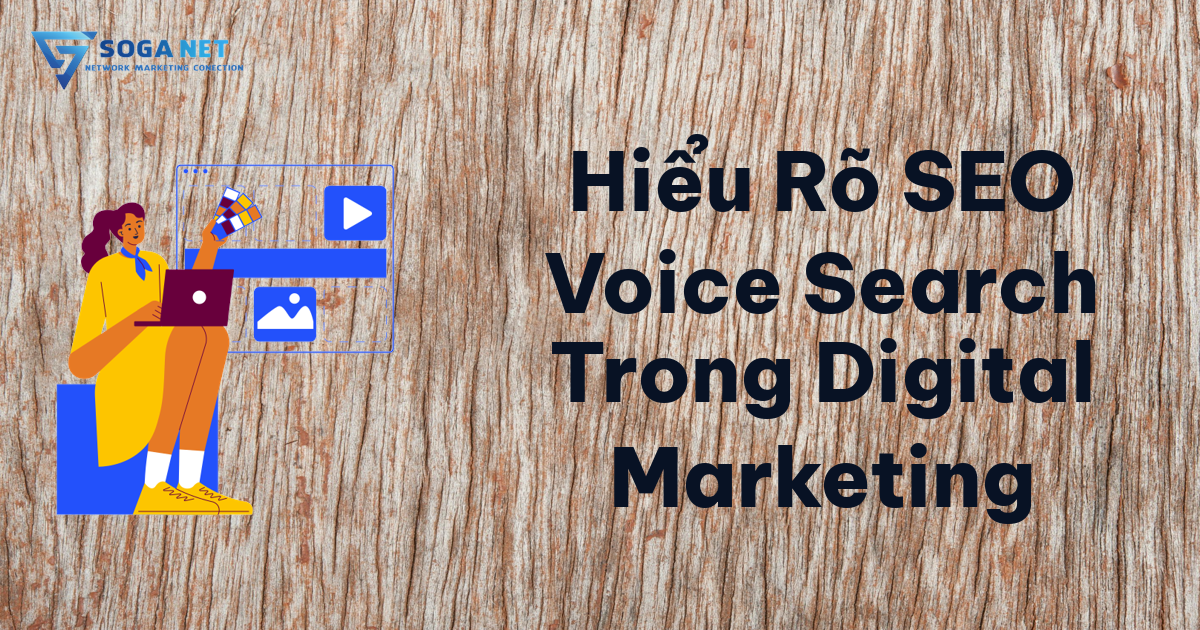 Hiểu Rõ SEO Voice Search Trong Digital Marketing Hiểu Rõ SEO Voice Search Trong Digital Marketing