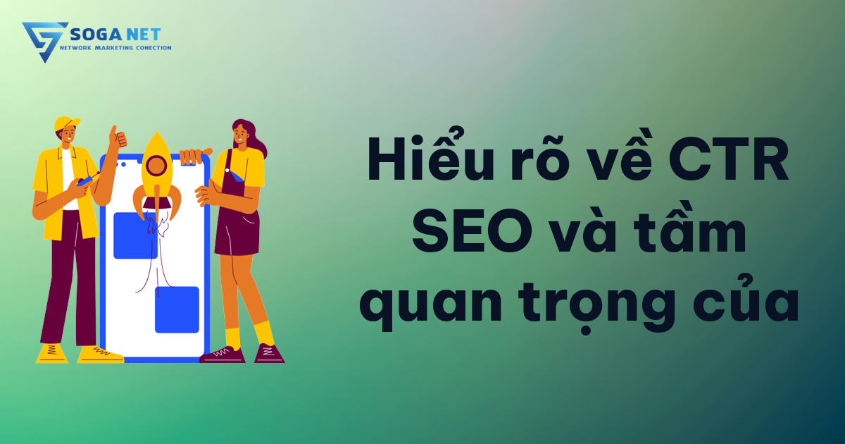 Hiểu rõ về CTR SEO và tầm quan trọng của Hiểu rõ về CTR SEO và tầm quan trọng của