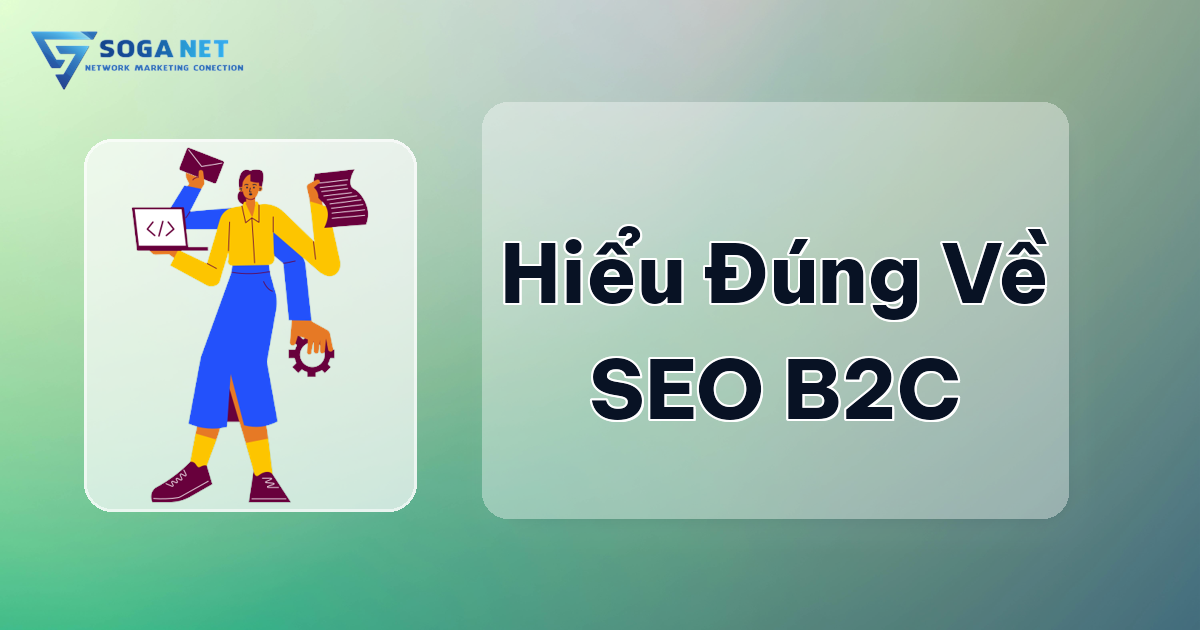 Hiểu Đúng Bản Chất SEO B2C