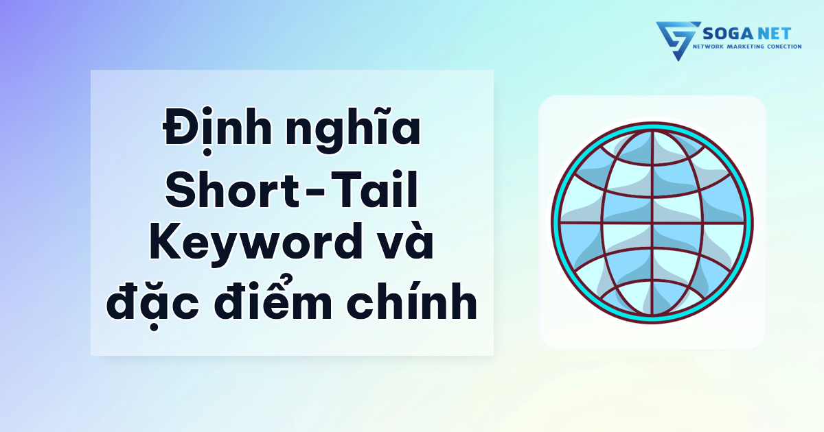 Định nghĩa Short-Tail Keyword và đặc điểm chính