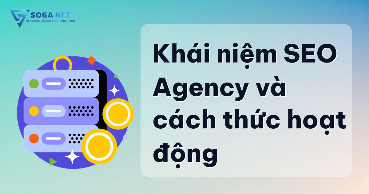 Khái niệm SEO Agency và cách thức hoạt động Khái niệm SEO Agency và cách thức hoạt động