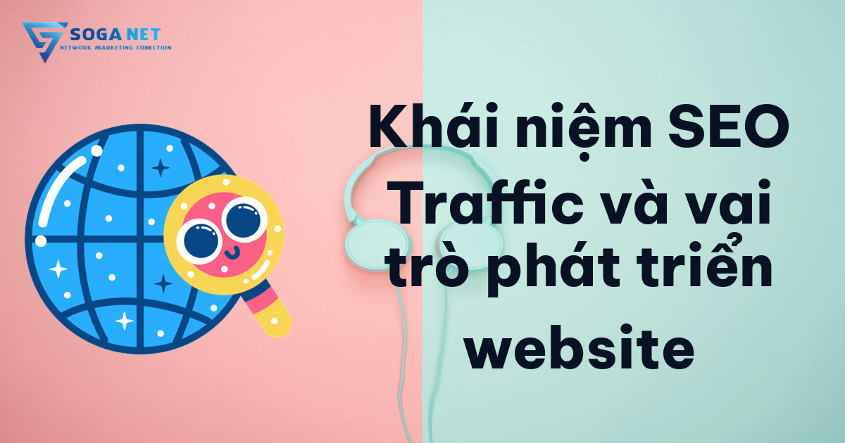 Khái niệm SEO Traffic và vai trò phát triển website Khái niệm SEO Traffic và vai trò phát triển website