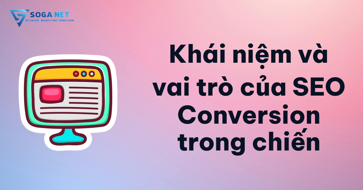 Khái niệm và vai trò của SEO Conversion trong chiến Khái niệm và vai trò của SEO Conversion trong chiến