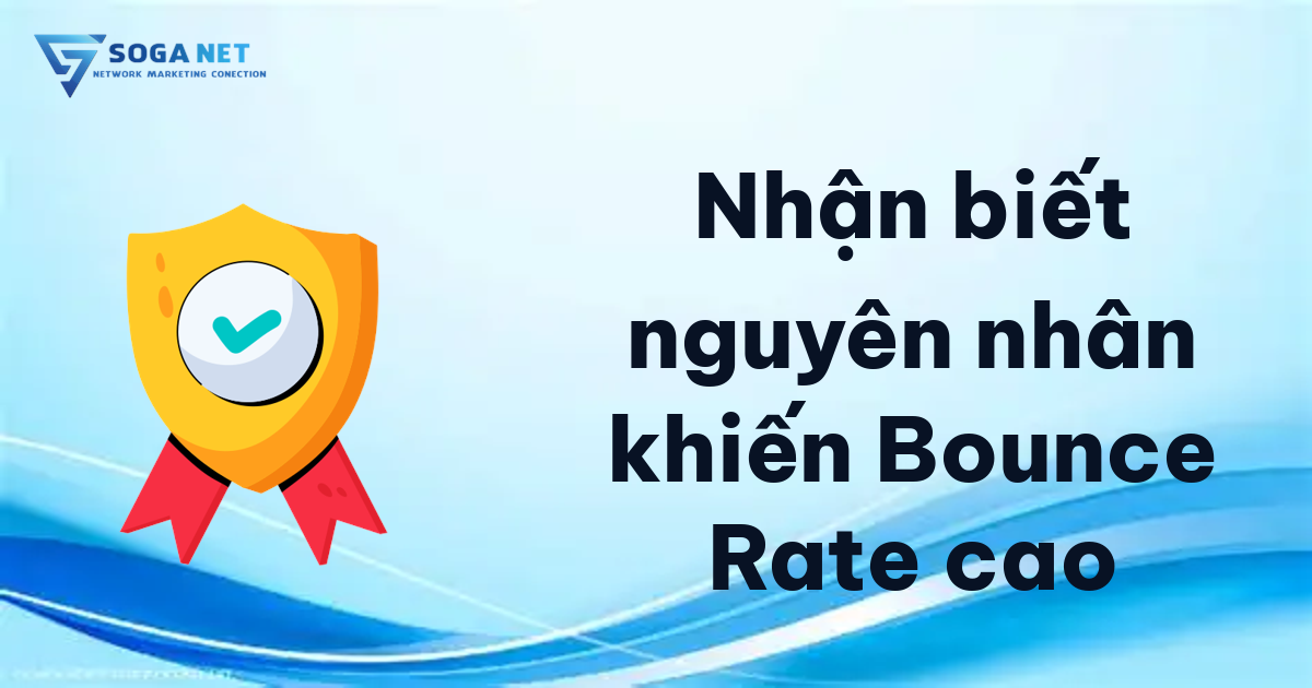 Nhận biết nguyên nhân khiến Bounce Rate cao Nhận biết nguyên nhân khiến Bounce Rate cao