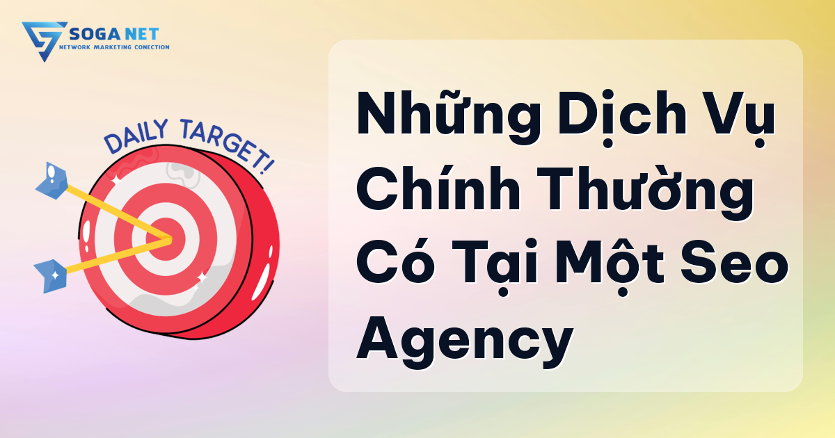 Những dịch vụ chính thường có tại một SEO Agency Những dịch vụ chính thường có tại một SEO Agency