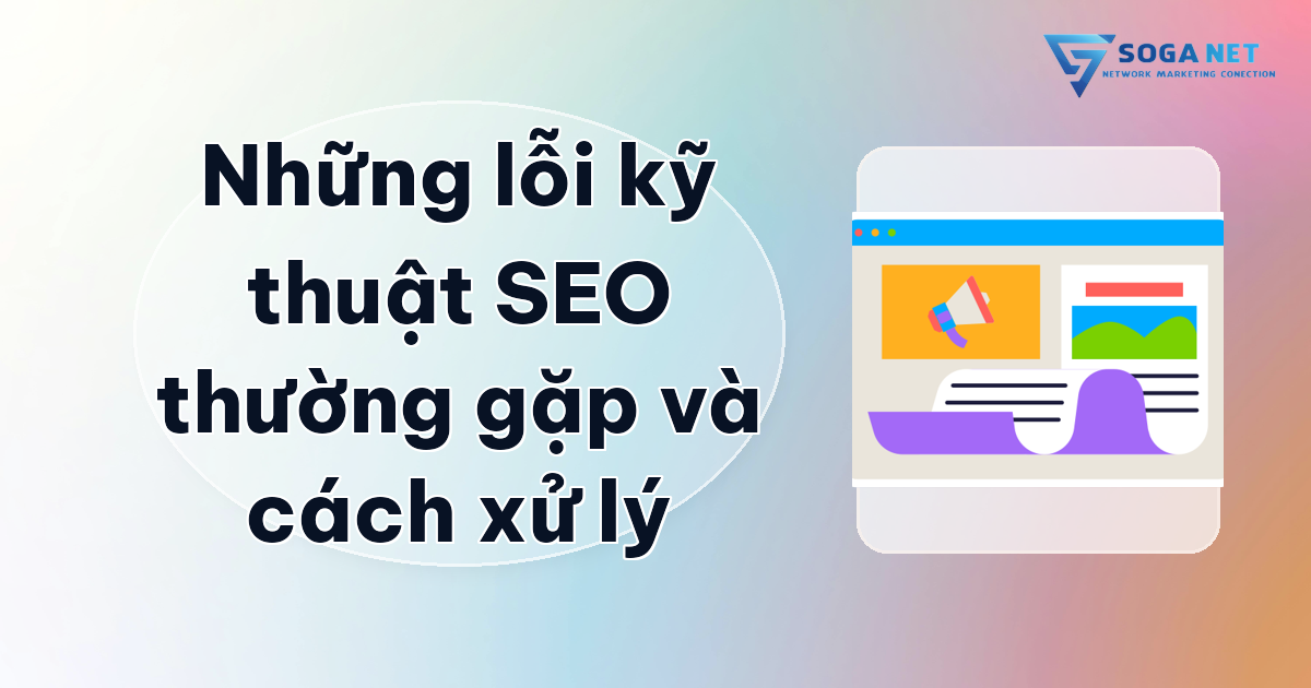 Những lỗi kỹ thuật SEO thường gặp và cách xử lý